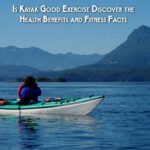 Is Kayaking Good Exercise