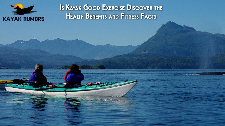 Is Kayaking Good Exercise