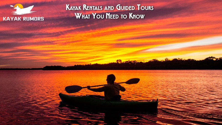 Kayak Rentals and Guided Tours What You Need to Know