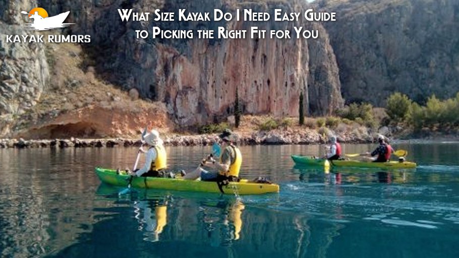 What Size Kayak Do I Need Easy Guide to Picking the Right Fit for You