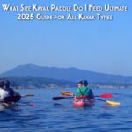 What Size Kayak Paddle Do I Need Ultimate 2025 Guide for All Kayak Types