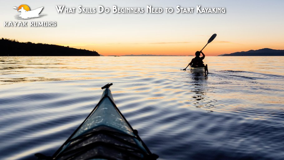 What Skills Do Beginners Need to Start Kayaking