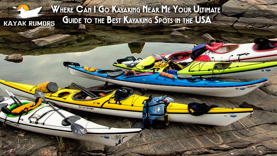 Where Can I Go Kayaking Near Me Your Ultimate Guide to the Best Kayaking Spots in the USA