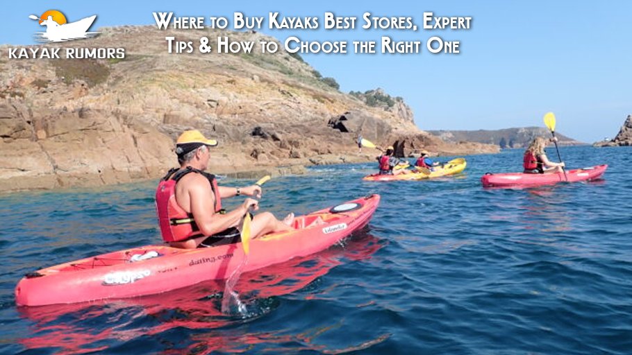 Where to Buy Kayaks Best Stores, Expert Tips & How to Choose the Right One