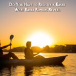 Do You Have to Register a Kayak What Kayak Rumors Reveal