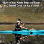 How to Haul Kayaks Safely and Easily A Complete Guide for All Vehicles